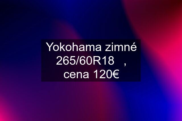 Yokohama zimné 265/60R18❄, cena 120€