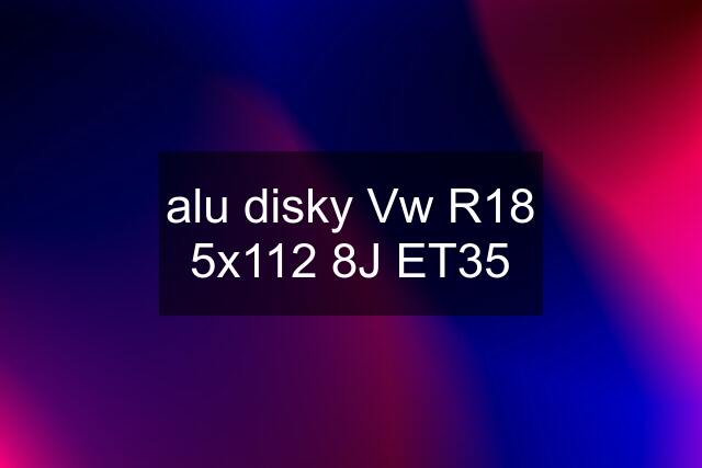 alu disky Vw R18 5x112 8J ET35