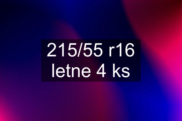 215/55 r16 letne 4 ks