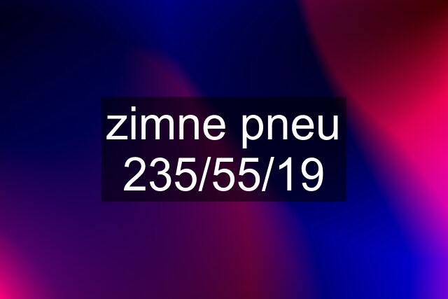 zimne pneu 235/55/19
