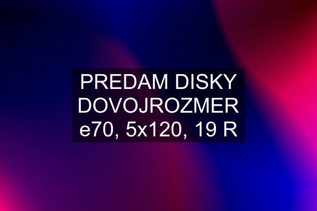 PREDAM DISKY DOVOJROZMER e70, 5x120, 19 R