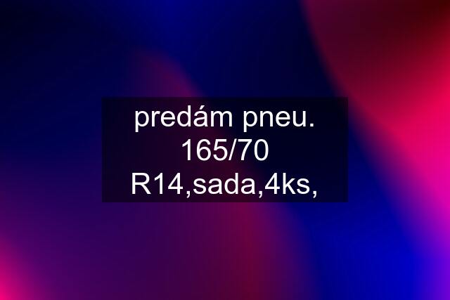 predám pneu. 165/70 R14,sada,4ks,
