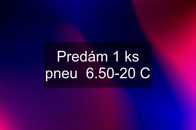 Predám 1 ks pneu  6.50-20 C