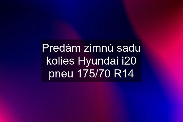 Predám zimnú sadu kolies Hyundai i20 pneu 175/70 R14