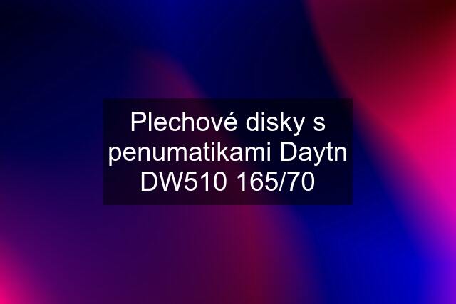 Plechové disky s penumatikami Daytn DW510 165/70