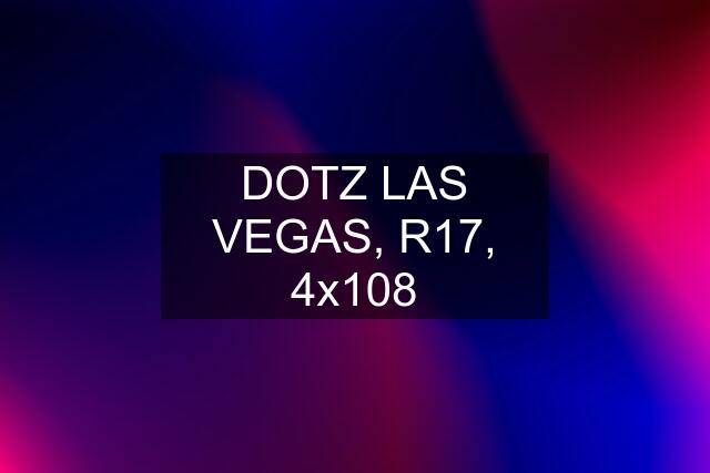 DOTZ LAS VEGAS, R17, 4x108