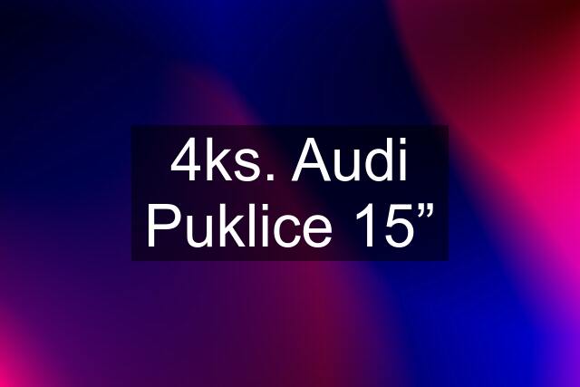 4ks. Audi Puklice 15”