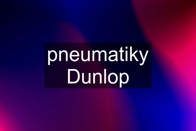 pneumatiky Dunlop