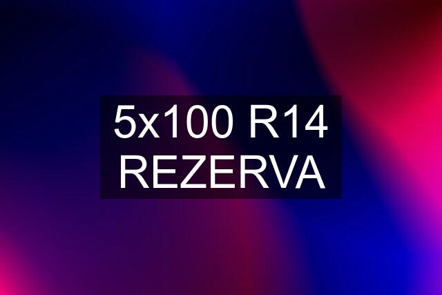 5x100 R14 REZERVA