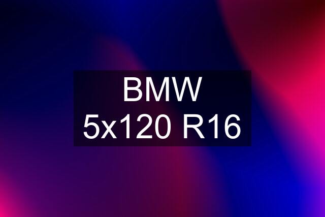 BMW 5x120 R16