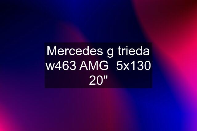 Mercedes g trieda w463 AMG  5x130 20"