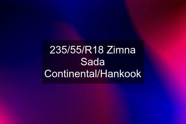 235/55/R18 Zimna Sada Continental/Hankook