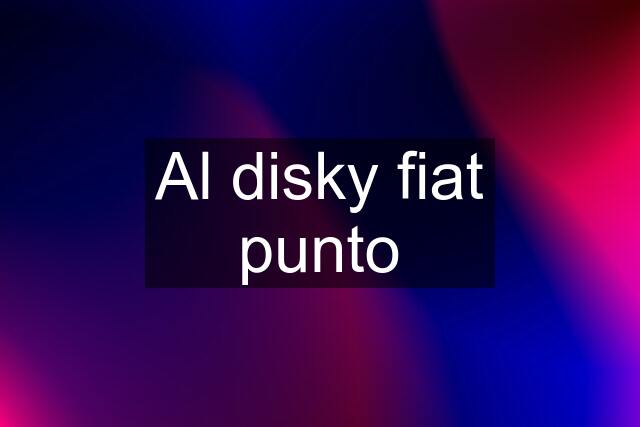 Al disky fiat punto