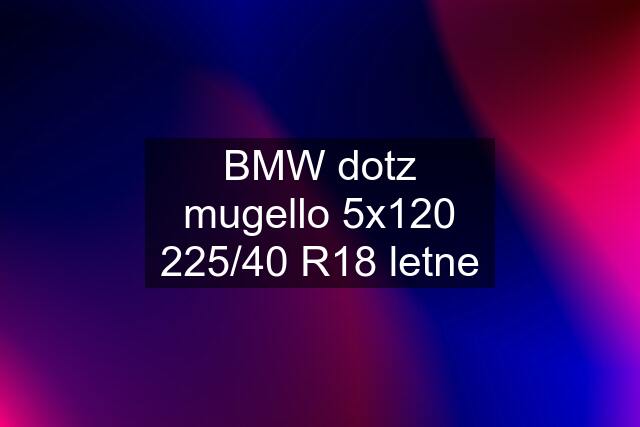 BMW dotz mugello 5x120 225/40 R18 letne