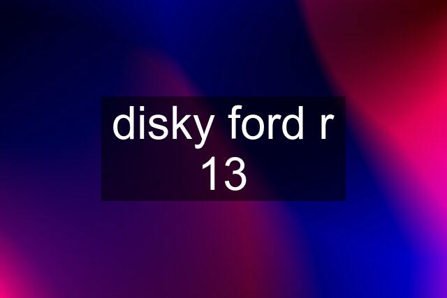 disky ford r 13