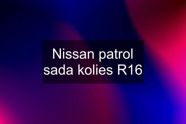 Nissan patrol sada kolies R16