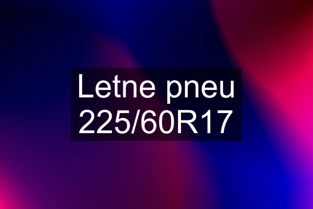 Letne pneu 225/60R17