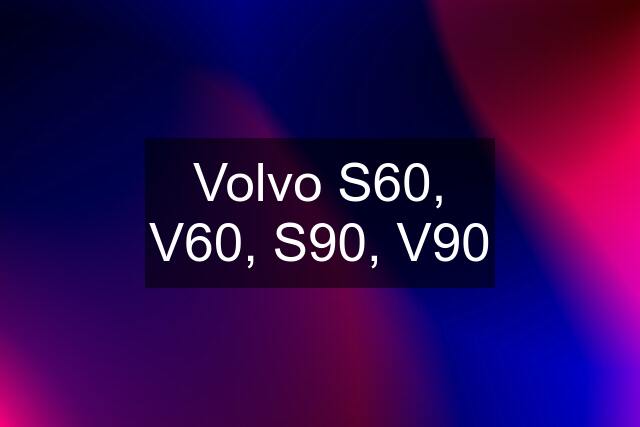 Volvo S60, V60, S90, V90