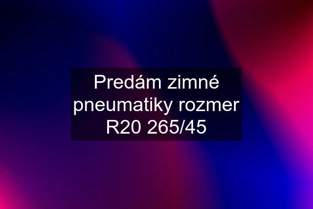 Predám zimné pneumatiky rozmer R20 265/45