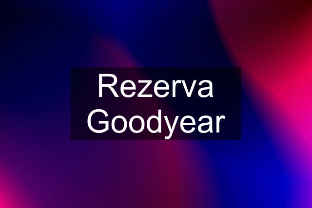 Rezerva Goodyear