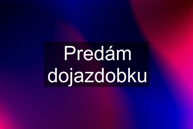 Predám dojazdobku