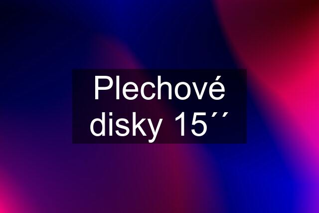 Plechové disky 15´´