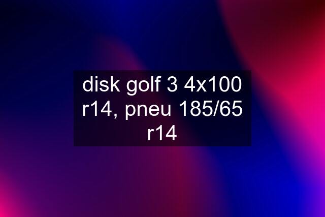 disk golf 3 4x100 r14, pneu 185/65 r14