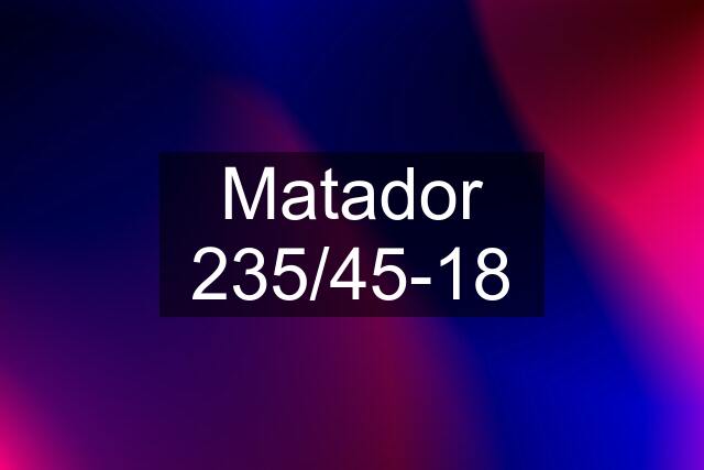 Matador 235/45-18