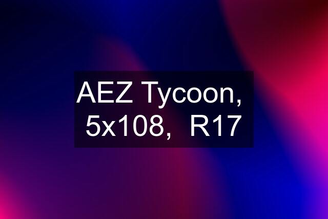 AEZ Tycoon,  5x108,  R17