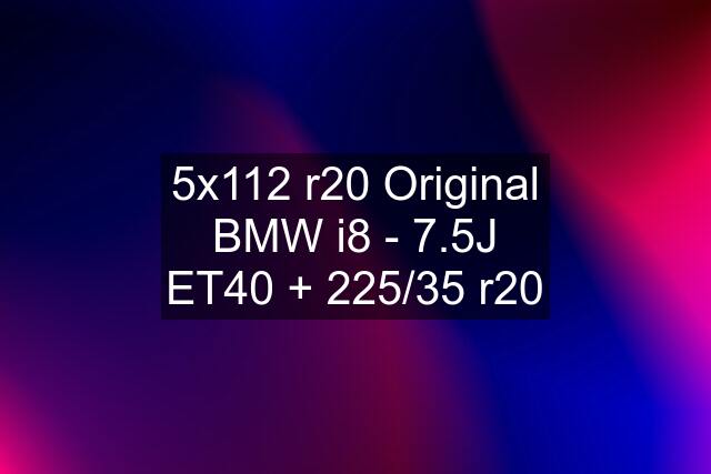 5x112 r20 Original BMW i8 - 7.5J ET40 + 225/35 r20