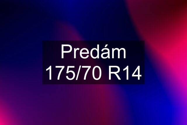 Predám 175/70 R14