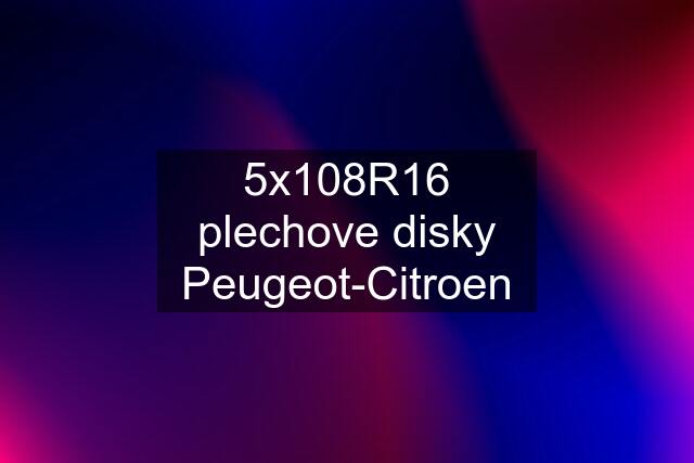 5x108R16 plechove disky Peugeot-Citroen