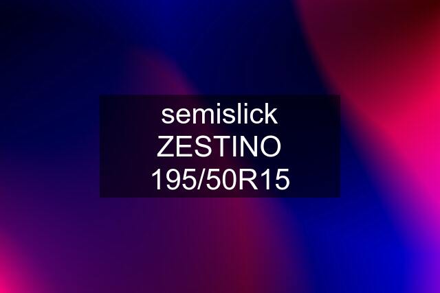 semislick ZESTINO 195/50R15