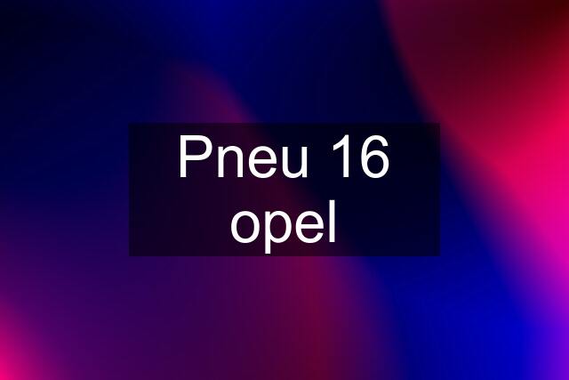Pneu 16 opel