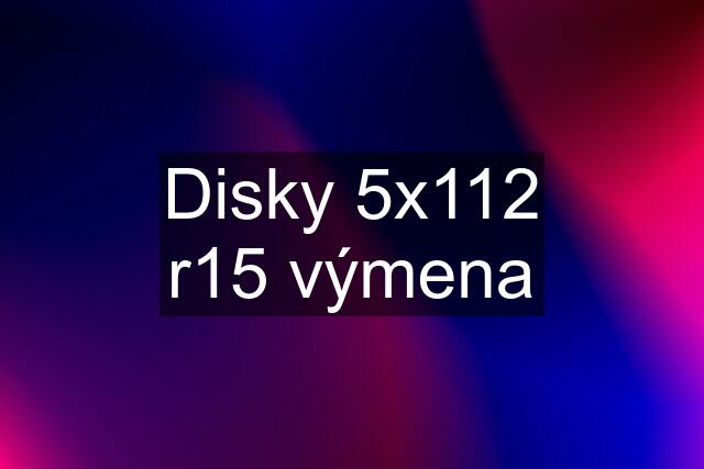 Disky 5x112 r15 výmena