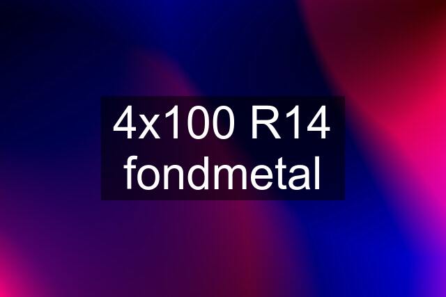 4x100 R14 fondmetal