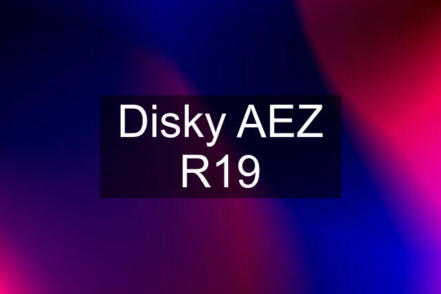 Disky AEZ R19