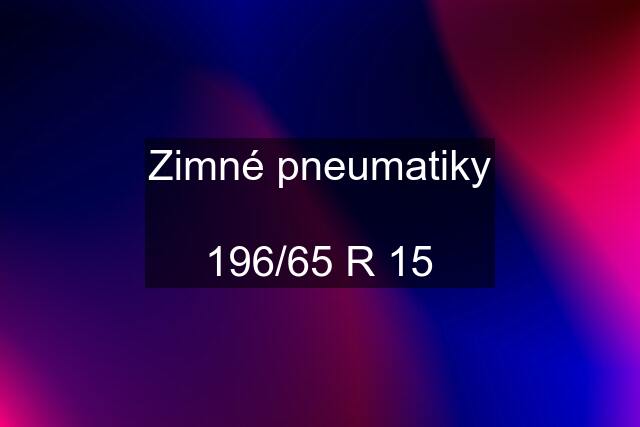 Zimné pneumatiky  196/65 R 15
