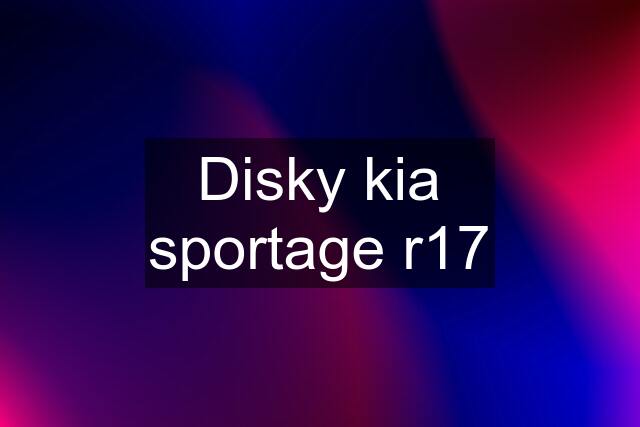 Disky kia sportage r17