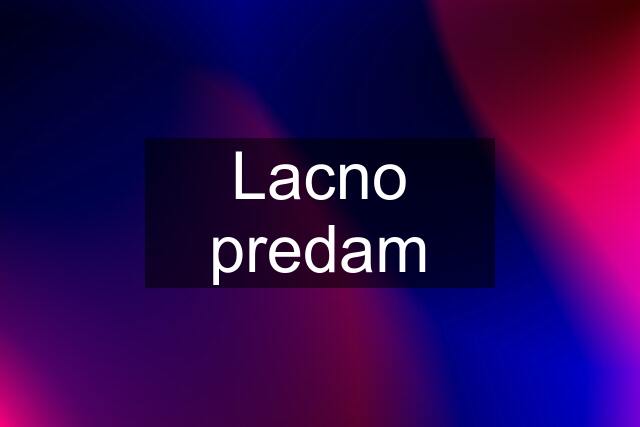 Lacno predam