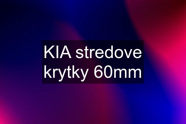 KIA stredove krytky 60mm