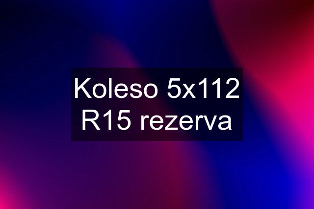 Koleso 5x112 R15 rezerva