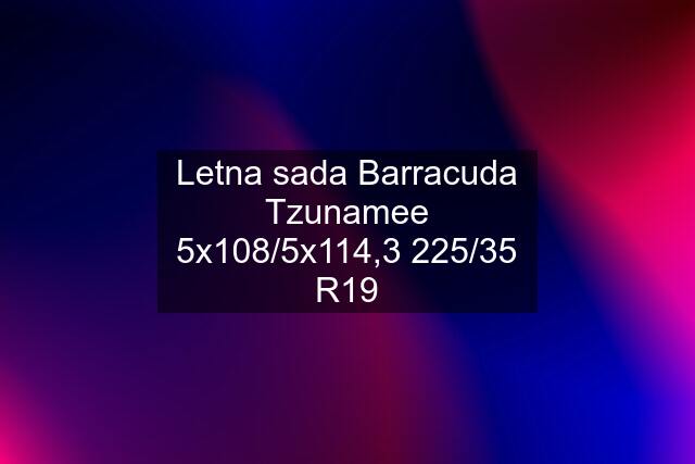 Letna sada Barracuda Tzunamee 5x108/5x114,3 225/35 R19