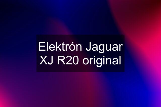 Elektrón Jaguar XJ R20 original