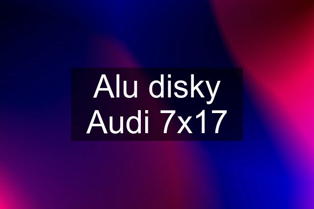 Alu disky Audi 7x17