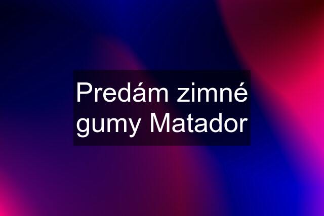 Predám zimné gumy Matador