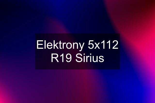 Elektrony 5x112 R19 Sirius