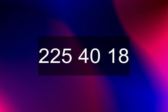 225 40 18