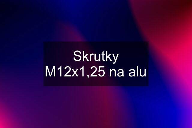 Skrutky M12x1,25 na alu