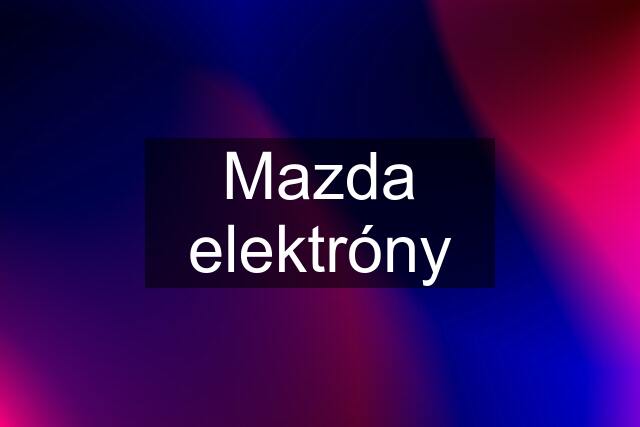 Mazda elektróny